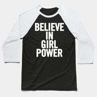 Believe In Girl Power Baseball T-Shirt